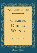 Charles Dudley Warner (Classic Reprint)