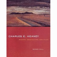 Charles E Heaney: Memory, Imagination, and Place