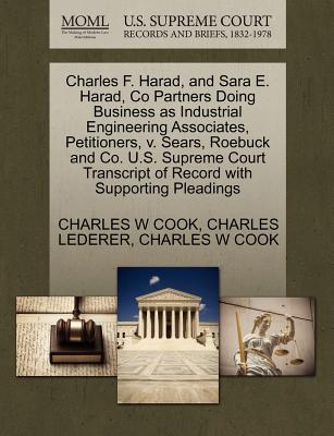 Charles F. Harad, and Sara E. Harad, Co Partners Doing Business as Industrial Engineering Associates, Petitioners, V. Sears, Roebuck and Co. U.S. Supreme Court Transcript of Record with Supporting Pleadings - Cook, Charles W, and Lederer, Charles