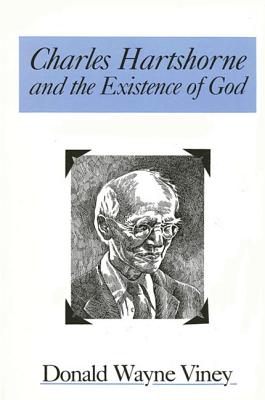 Charles Hartshorne and the Existence of God - Viney, Donald W
