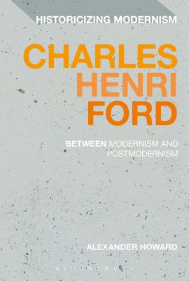 Charles Henri Ford: Between Modernism and Postmodernism - Howard, Alexander, and Tonning, Erik (Editor), and Feldman, Matthew (Editor)