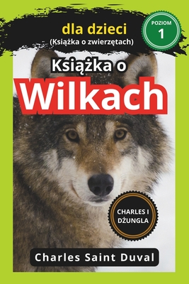 Charles i d ungla: Ksi  ka o wilkach dla dzieci (Ksi  ka o zwierz tach) - Saint Duval, Charles