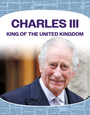 Charles III: King of the United Kingdom: King of the United Kingdom - Tammy Gagne