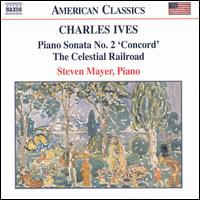 Charles Ives: Piano Sonata No. 2 'Concord'; The Celestial Railroad - Steven Mayer (piano)