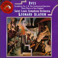 Charles Ives: Symphony No. 3; The Unanswered Question; Three Places in New England - St. Louis Symphony Orchestra; Leonard Slatkin (conductor)