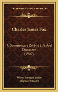 Charles James Fox: A Commentary on His Life and Character (1907)