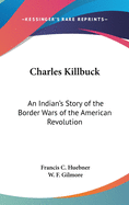 Charles Killbuck: An Indian's Story of the Border Wars of the American Revolution