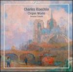 Charles Koechlin: Organ Works - Christian Schmitt (organ)