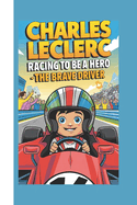 Charles Leclerc Biography: Racing To Be a Hero - The Brave Driver