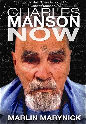 Charles Manson Now - Marynick, Marlin, and Licorish, Elizabeth (Editor)