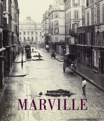 Charles Marville: Photographer of Paris - Kennel, Sarah, and De Mondenard, Anne (Contributions by), and Barberie, Peter (Contributions by)