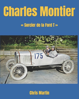 Charles Montier: Sorcier de la Ford T - Martin, Chris