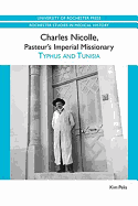 Charles Nicolle, Pasteur's Imperial Missionary: Typhus and Tunisia