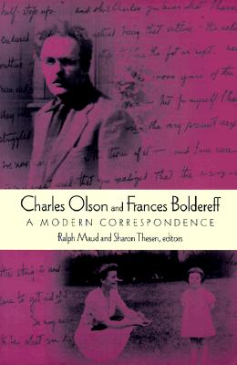 Charles Olson and Frances Boldereff: A Modern Correspondence - Olson, Charles, and Boldereff, Frances, and Maud, Ralph (Editor)