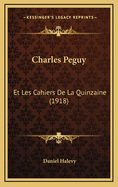 Charles Peguy: Et Les Cahiers De La Quinzaine (1918)