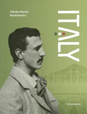 Charles Rennie Mackintosh's Italy - Rawson, George