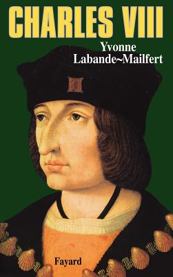 Charles VIII : le vouloir et la destin?e - Labande-Mailfert, Yvonne