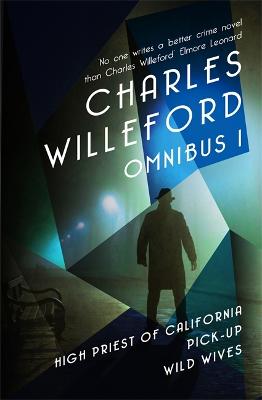Charles Willeford Omnibus 1: High Priest of California, Pick-Up, Wild Wives - Willeford, Charles
