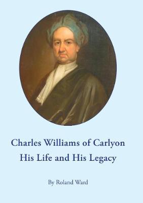 Charles Williams of Carlyon His Life and His Legacy - Ward, Roland