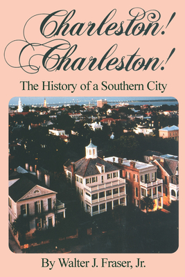 Charleston! Charleston!: The History of a Southern City - Fraser, The Estate of Walter J