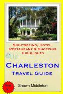 Charleston Travel Guide: Sightseeing, Hotel, Restaurant & Shopping Highlights