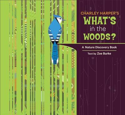 Charley Harper's What's in the Woods? - Burke, Zoe (Text by)