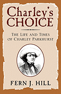 Charley's Choice: The Life and Times of Charley Parkhurst