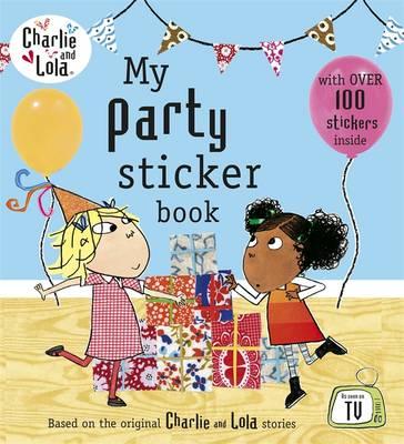 Charlie and Lola: My Party Sticker Book - 