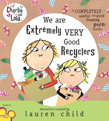 Charlie and Lola: We Are Extremely Very Good Recyclers - Child, Lauren