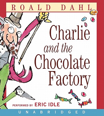 Charlie and the Chocolate Factory CD (Unabridged) - Dahl, Roald, and Idle, Eric (Read by)
