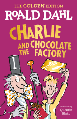 Charlie and the Chocolate Factory: The Golden Edition - Dahl, Roald