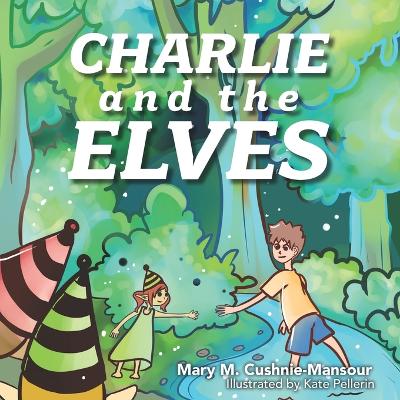 Charlie and the Elves - Stevens, Josef (Contributions by), and Cushnie-Mansour, Mary M