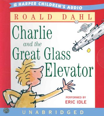 Charlie and the Great Glass Elevator CD: Charlie and the Great Glass Elevator CD - Dahl, Roald, and Idle Eric (Read by), and Idle, Eric (Read by)