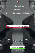 Charlie Chan Is Dead: An Anthology of Contemporary Asian American Fiction