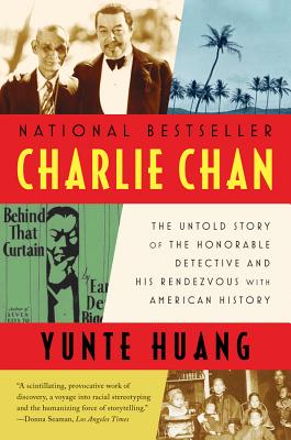 Charlie Chan: The Untold Story of the Honorable Detective and His Rendezvous with American History - Huang, Yunte