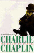 Charlie Chaplin: The Beauty of Silence - Schroeder, Alan, Professor