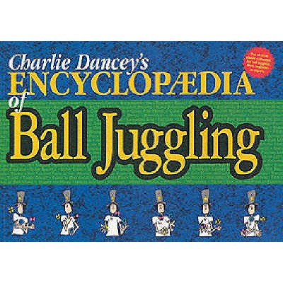 Charlie Dancey's Encyclopaedia of Ball Juggling - Dancey, Charlie