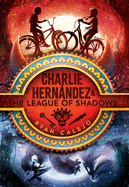 Charlie Hernßndez & the League of Shadows: Volume 1