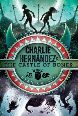 Charlie Hernndez & the Castle of Bones - Calejo, Ryan