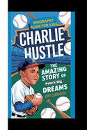 Charlie Hustle Biography Book for Kids: The Amazing Story of Pete's Big Dreams