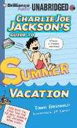 Charlie Joe Jackson's Guide to Summer Vacation - Greenwald, Tommy, and Andrews, MacLeod (Read by)