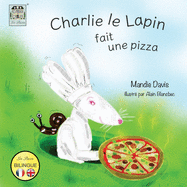 Charlie le Lapin fait une Pizza: Charlie Rabbit makes a Pizza