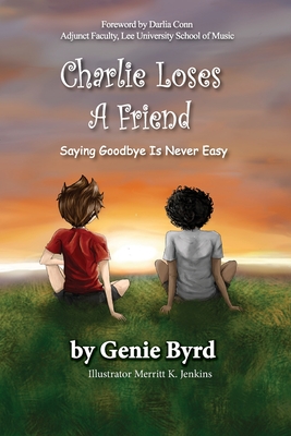 Charlie Loses a Friend - Byrd, Genie, and Jenkins, Merritt K, and Ard, Gale (Cover design by)
