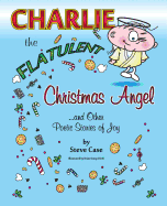 Charlie the Flatulent Christmas Angel and Other Poetic Stories of Joy - Case, Steve