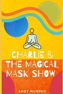 Charlie & The Magical Mask Show