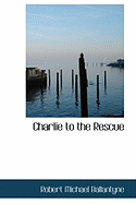 Charlie to the Rescue - Ballantyne, Robert Michael