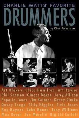 Charlie Watts' Favorite Drummers - Falzerano, Chet, and Falzerano, Judith (Editor), and Tegler, Brooks (Editor)