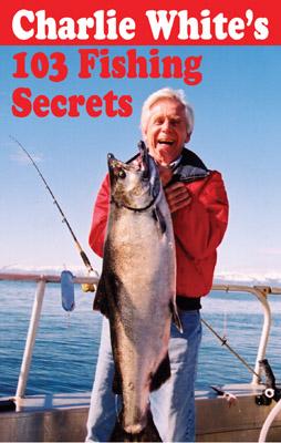 Charlie White's 103 Fishing Secrets - White, Charlie
