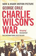 Charlie Wilson's War: The Extraordinary Story of the Covert Operation That Changed the History of Our Times