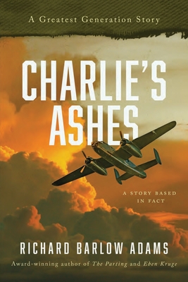 Charlie's Ashes: A greatest Generation Story - Adams, Richard Barlow